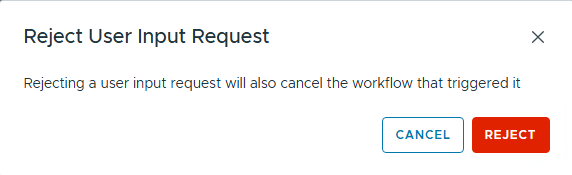 Dialog box for rejecting a user input request in a workflow, displaying the message that rejecting will cancel the associated workflow, with 'CANCEL' and 'REJECT' buttons.